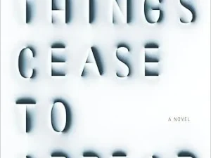 A book cover with the title of things cease to appear.