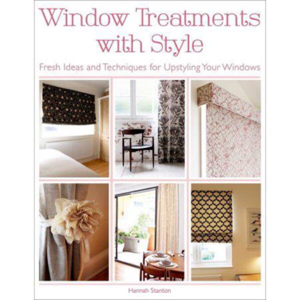 Window Treatments with Style: Fresh Ideas and Techniques for Upstyling Your Windows by Hannah Stanton (Paperback)