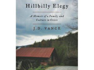 Hillbilly Elegy: A Memoir of a Family and Culture in Crisis by J. D. Vance