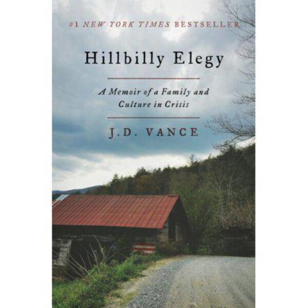 Hillbilly Elegy: A Memoir of a Family and Culture in Crisis by J. D. Vance