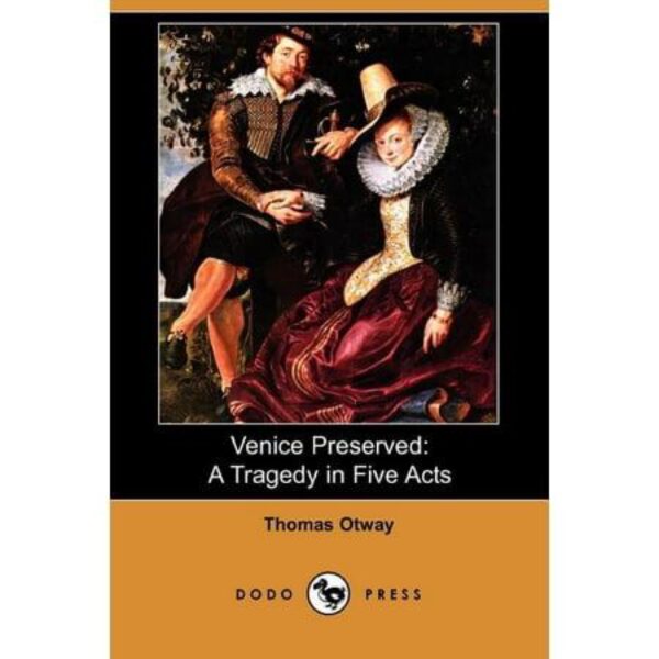 Venice Preserved: A Tragedy in Five Acts by Thomas Otway (Paperback)