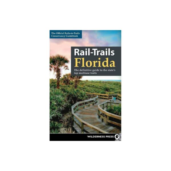 Rail-Trails Florida: The Official Rails-to-Trails Conservancy Guidebook by Wilderness Press (Trade Paperback)