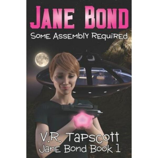 Jane Bond: Some Assembly Required Book One by V. R. Tapscott (Trade Paperback)