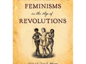 Transatlantic Feminisms in the Age of Revolutions edited by Lisa L. More, Joanna Brooks, and Caroline Wigginton (Paperback)