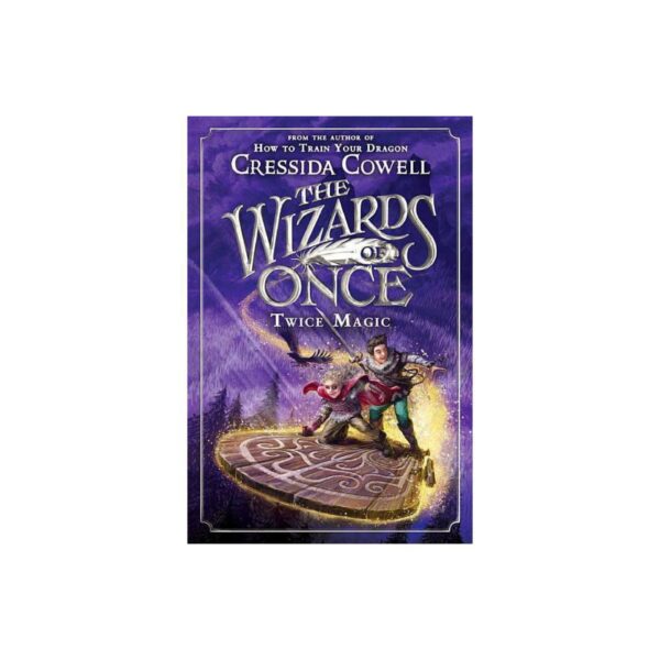 The Wizards Of Once: Twice Magic, Book Two by Cressida Cowell