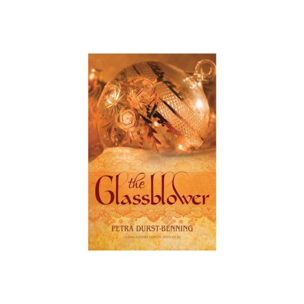 The Glassblower: Glassblower Trilogy, Book One by Petra Durst-Benning (Trade Paperback)