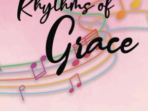 Rhythms of Grace: Singing Through Heartbreaks. Leaning on God's Love by Nicole Cyr