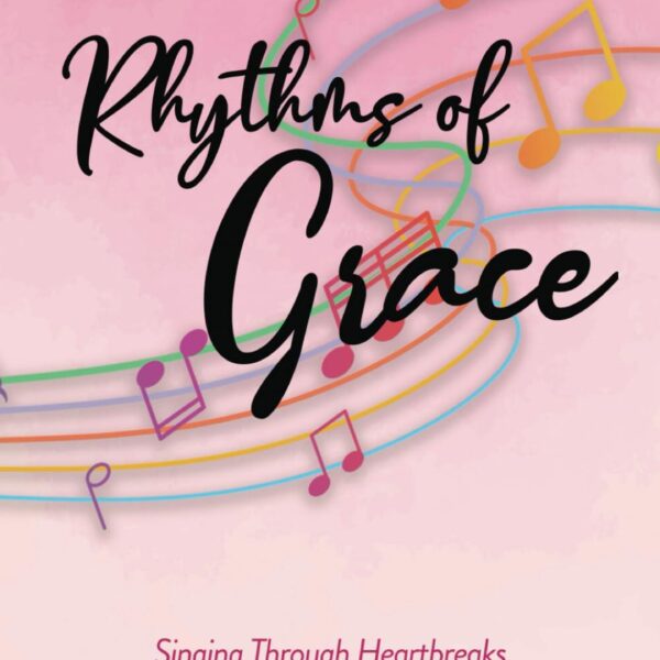 Rhythms of Grace: Singing Through Heartbreaks. Leaning on God's Love by Nicole Cyr