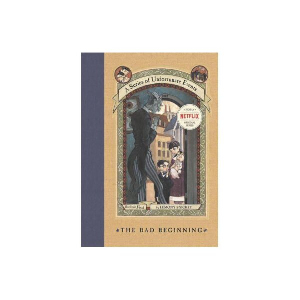 A Series of Unfortunate Events: The Bad Beginning, Book One by Lemony Snicket (Hardcover)