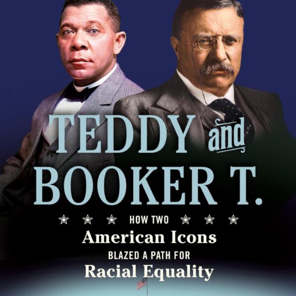 Teddy and Booker T.: How Two Americans Blazed A Path For Equality by Brian Kilmeade