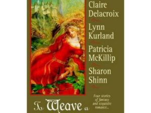 To Weave a Web of Magic by Claire Delacroix, Lynn Kurland, Patricia McKillip, Sharon Shinn (TPB)