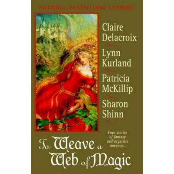 To Weave a Web of Magic by Claire Delacroix, Lynn Kurland, Patricia McKillip, Sharon Shinn (TPB)