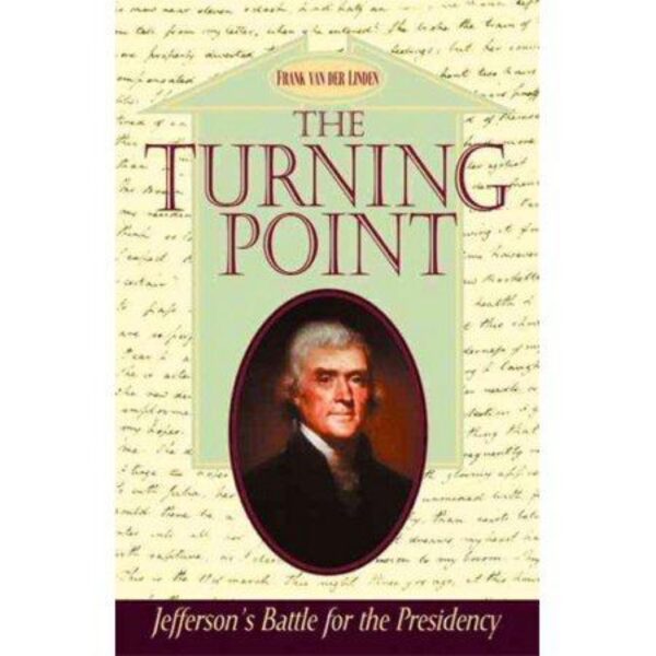 The Turning Point: Jefferson's Battle For The Presidency by Frank Van Der Linden (Trade Paperback)