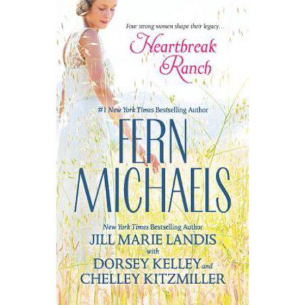 Heartbreak Ranch by Fern Michaels, Jill Marie Landis, Dorsey Kelley and Chelley Kitzmiller (MMP)