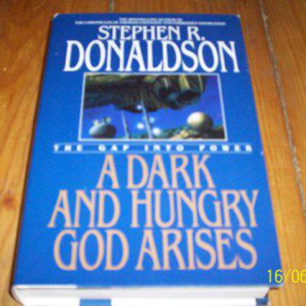 A Dark And Hungry God Arises: The Gap Into Power by Stephen R. Donaldson