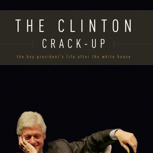 The Clinton Crack-Up: The Boy President's Life After The White House by R. Emmett Tyrrell, Jr.