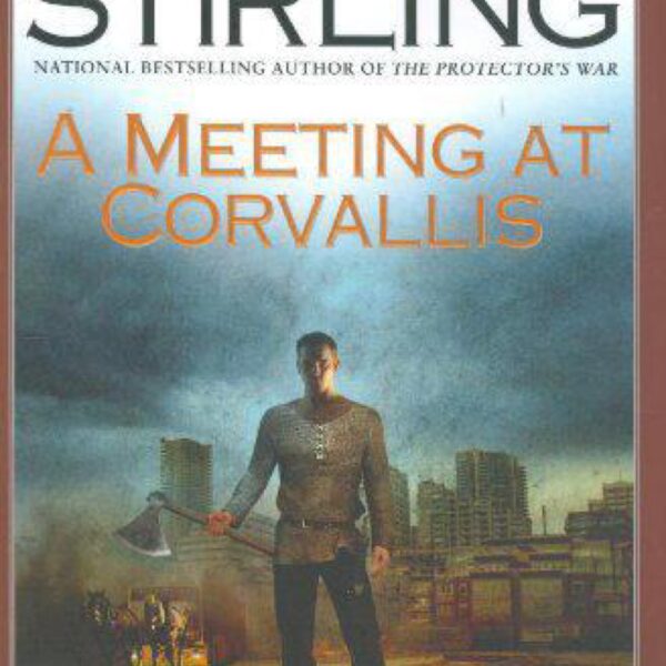 A Meeting At Corvallis: Change Trilogy Book Three by S. M. Stirling (Hardcover)