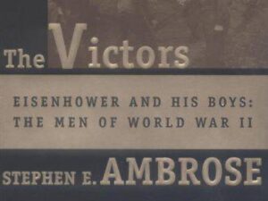 The Victors: Eisenhower and His Boys: The Men of World War II by Stephen A. Ambrose