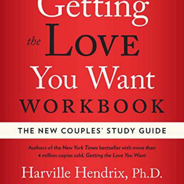 Getting the Love You Want Workbook: The New Couples' Study Guide by Harville Hendrix, Ph.D.