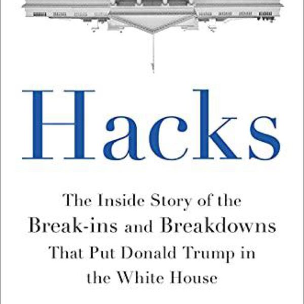 Hacks: The Inside Story of the Break-ins and Breakdowns That Put Donald Trump in the White House by Donna Brazile