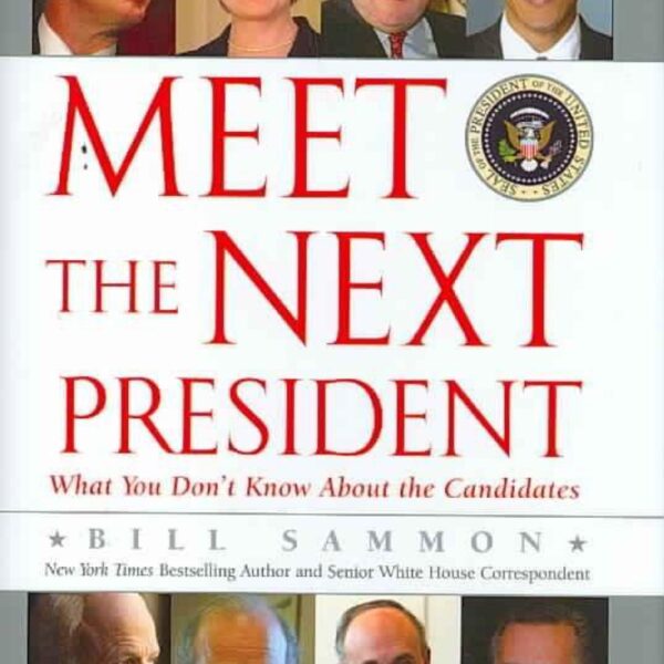 Meet The Next President: What You Don't Know About The Candidates by Bill Sammon (Hardcover)