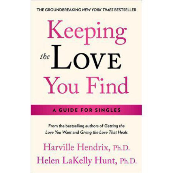 Keeping the Love You Find: A Personal Guide by Harville Hendrix, Ph.D.