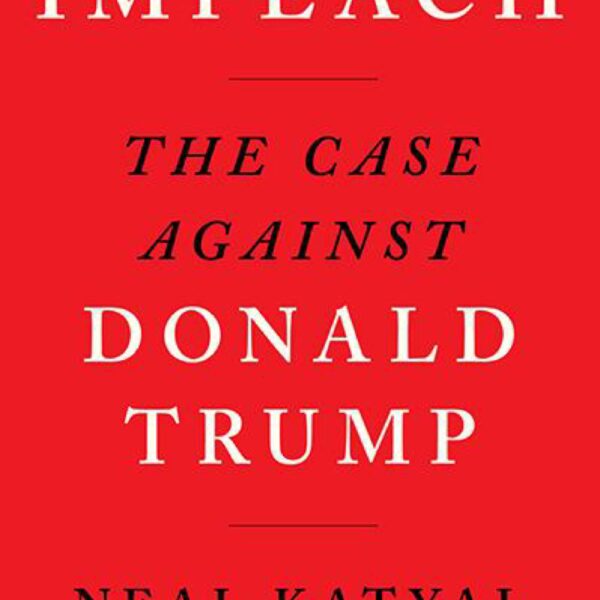 Impeach: The Case Against Donald Trump by Neal Katyal with Sam Koppelman