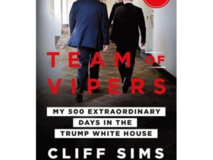 Team Of Vipers: My 500 Extraordinary Days In The Trump White House by Cliff Sims (Hardcover)