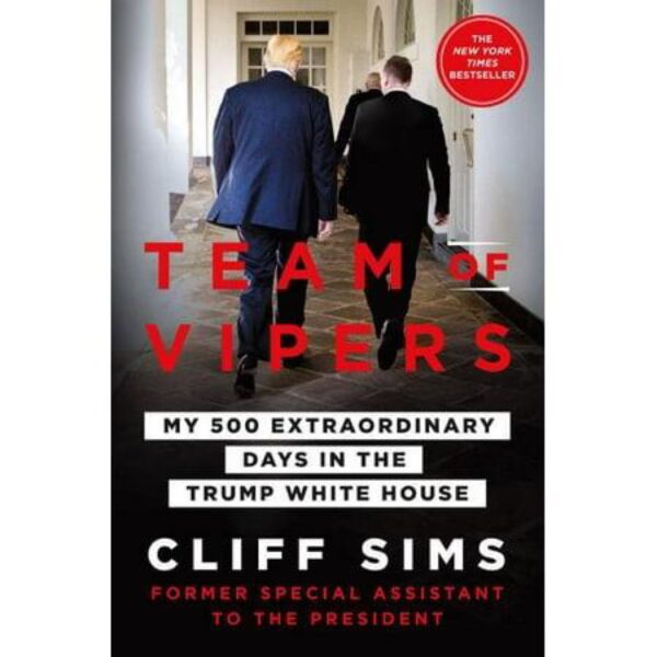 Team Of Vipers: My 500 Extraordinary Days In The Trump White House by Cliff Sims (Hardcover)