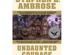 Undaunted Courage: Meriwether Lewis, Thomas Jefferson, and the Opening of the American West by Stephen E. Ambrose (Trade Paperback)