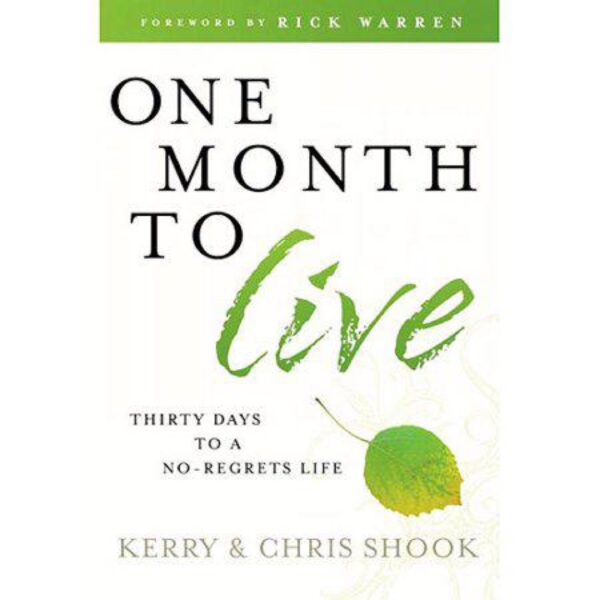 One Month to Live: Thirty Days to a No-Regrets Life by Kerry and Chris Shook (Hardcover)