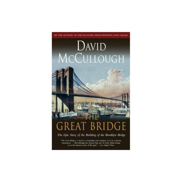 The Great Bridge: The Epic Story of the Building of the Brooklyn Bridge by David McCullough (Trade Paperback)