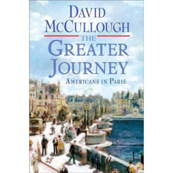 The Greater Journey: Americans in Paris by David McCullough