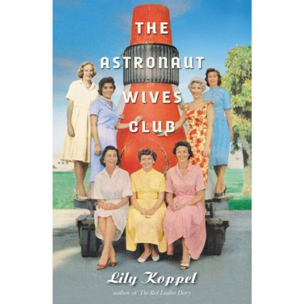 The Astronaut Wives Club by Lily Koppel