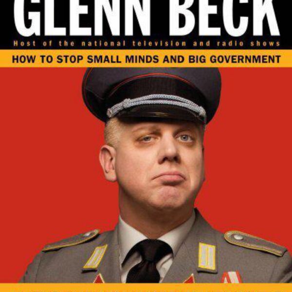 Arguing with Idiots: How To Stop Small Minds and Big Government by Glenn Beck