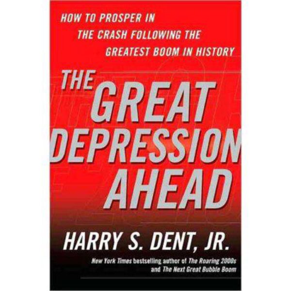 The Great Depression Ahead: How To Prosper In The Crash Following The Greatest Boom in History by Harry S. Dent, Jr.