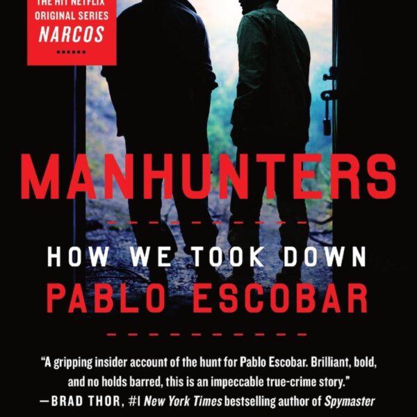 Manhunters: How We Took Down Pablo Escobar by Steve Murphy & Javier F. Pena