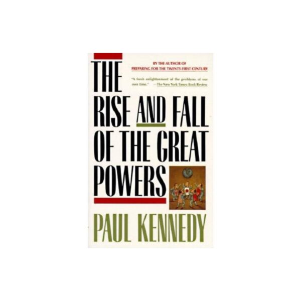 The Rise and Fall Of The Great Powers by Paul Kennedy