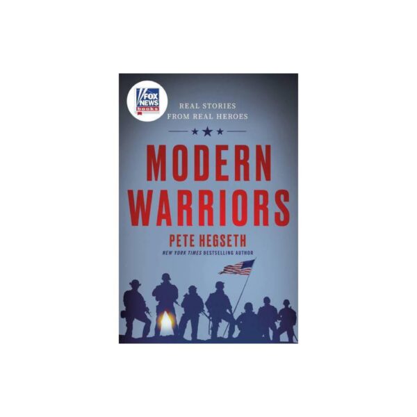 Modern Warriors: Real Stories From Real Heroes by Pete Hegseth