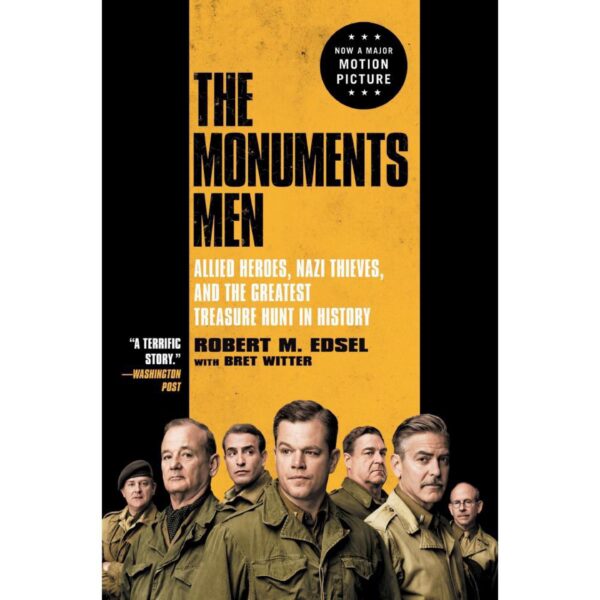 The Monuments Men: Allied Heroes, Nazi Thieves, and the Greatest Treasure Hunt in History by Robert M. Edsel with Brett Witter