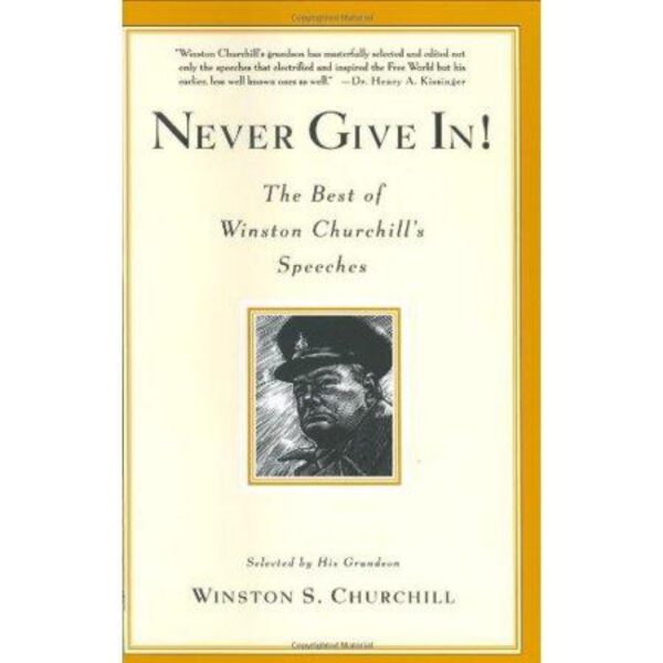 Never Give In!: The Best of Winston Churchill's Speeches by Winston S. Churchill