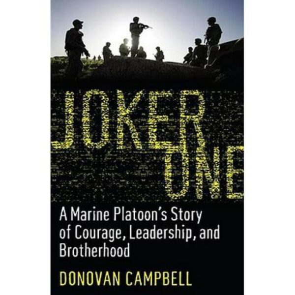 Joker One: A Marine Platoon's Story of Courage, Leadership, and Brotherhood by Donovan Campbell