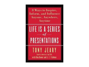 Life is a Series of Presentations by Tony Jeary