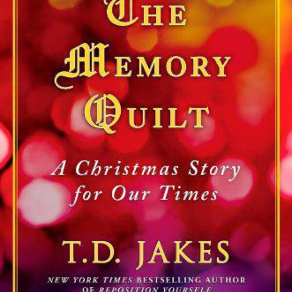 The Memory Quilt: A Christmas Story for Our Times by T. D. Jakes