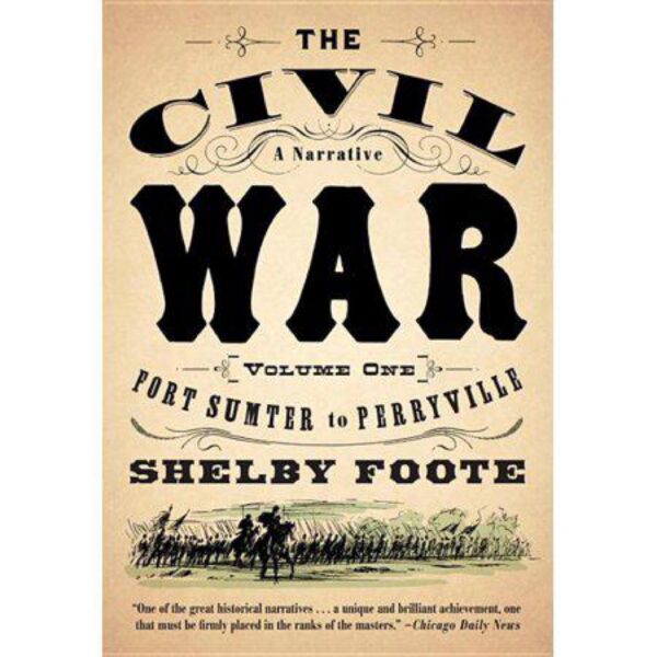 The Civil War: A Narrative Volume 1: Fort Sumter to Perryville by Shelby Foote