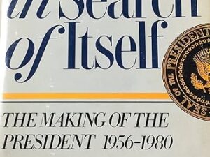 America In Search Of Itself: The Making Of The President 1956-1980 by Theodore H. White (Hardcover)