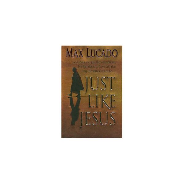 Just Like Jesus by Max Lucado