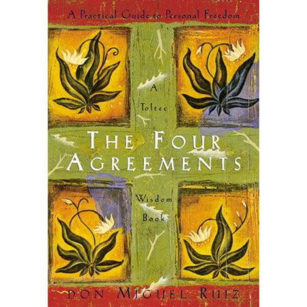 The Four Agreements: A Practical Guide to Personal Freedom by Don Miguel Ruiz (Hardcover)