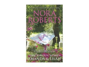 The Calhoun Women: Amanda & Lilah by Nora Roberts (MMP)
