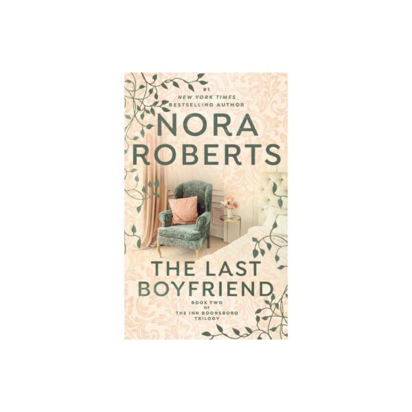 The Last Boyfriend: The Inn Boonsboro Trilogy, Book 2 by Nora Roberts (MMP)